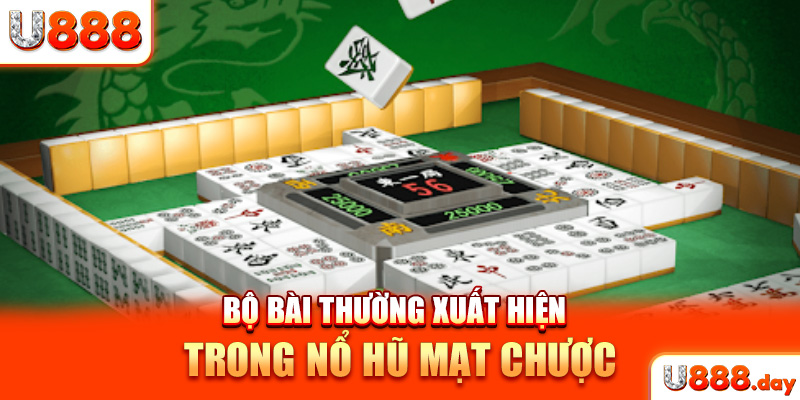 Bộ bài thường xuất hiện trong nổ hũ mạt chược