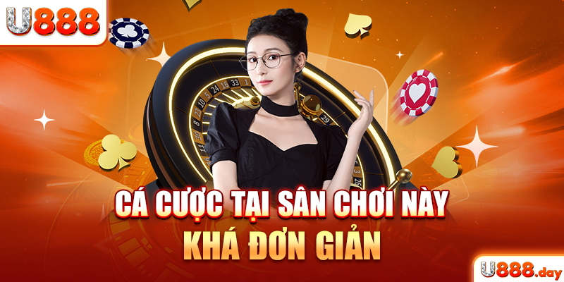 Cá cược tại sân chơi này khá đơn giản