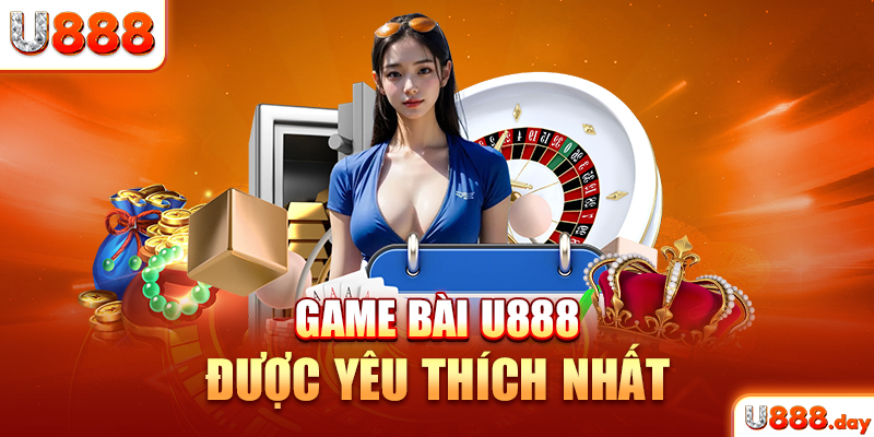 Game bài U888 được yêu thích nhất