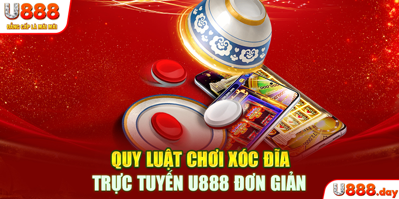 Quy luật chơi xóc đĩa trực tuyến U888 đơn giản