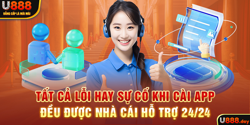 Tất cả lỗi hay sự cố khi cài app đều được nhà cái hỗ trợ 24/24