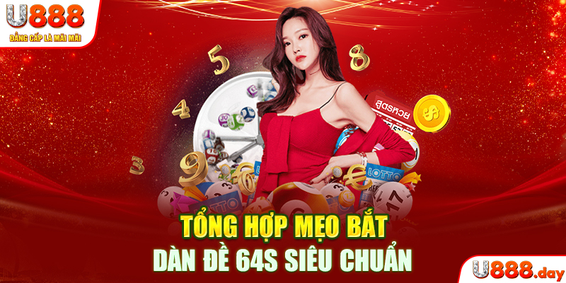 Tổng hợp mẹo bắt dàn đề 64s siêu chuẩn